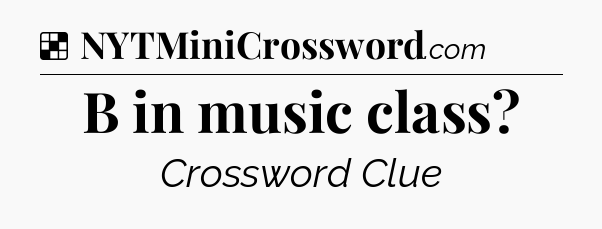 Solution: B in music class - NYT Crossword