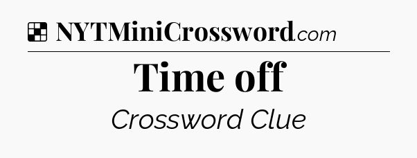 Solution: Time off - NYT Crossword