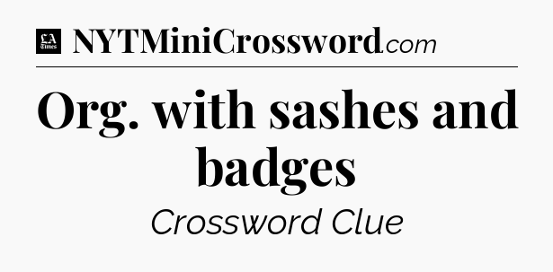 Org. with sashes and badges - LA Times Crossword