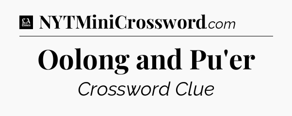 Oolong and Pu'er - LA Times Crossword