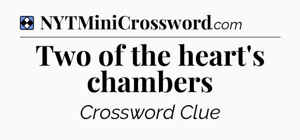 Solution: Two of the heart's chambers - NYT Mini Crossword