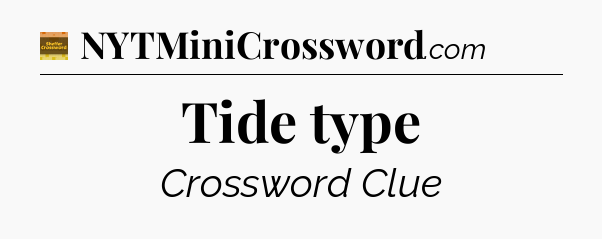 Tide type crossword clue Eugene Sheffer