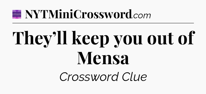 They’ll keep you out of Mensa - Thomas Joseph Crossword