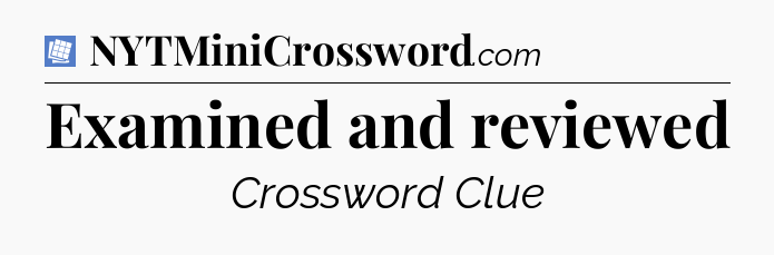 Examined and reviewed Puzzle Page Crossword Clue