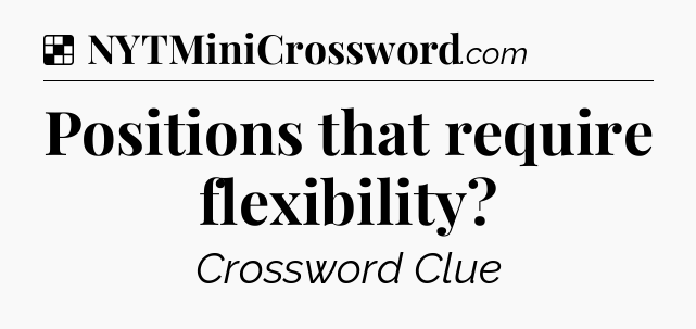 Solution: Positions that require flexibility - NYT Crossword