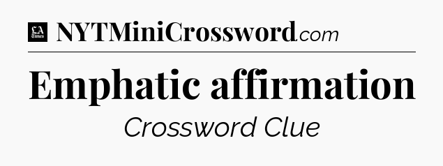 Emphatic affirmation - LA Times Crossword