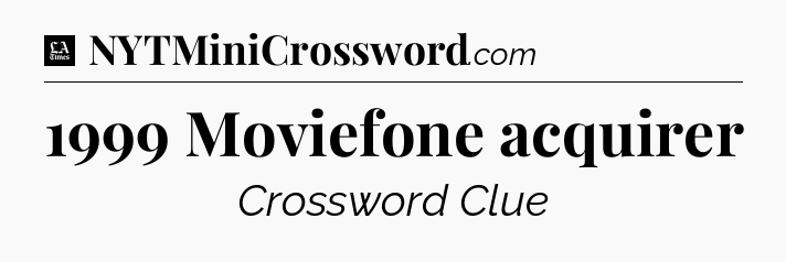 1999 Moviefone acquirer - LA Times Crossword