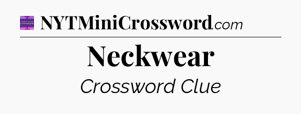 Neckwear - Thomas Joseph Crossword