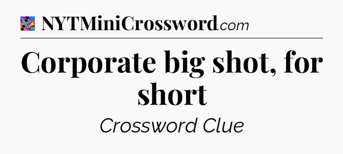 Corporate big shot, for short Crossword Clue
