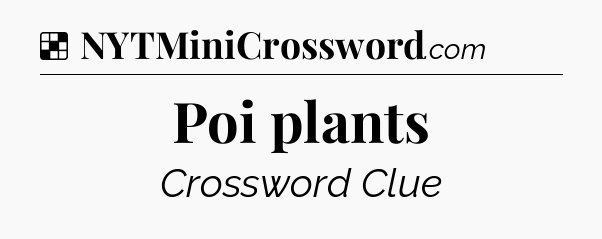 Solution: Poi plants - NYT Crossword