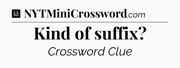 Kind of suffix - LA Times Crossword
