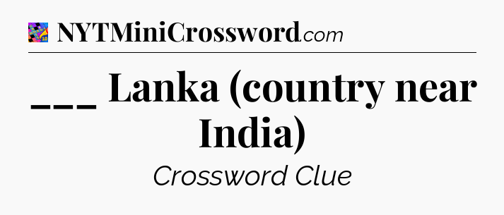___ Lanka (country near India) Crossword Clue