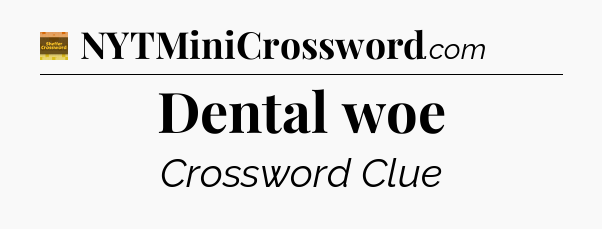 Dental woe - Eugene Sheffer Crossword