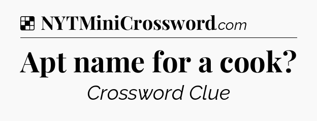 Solution: Apt name for a cook - NYT Crossword