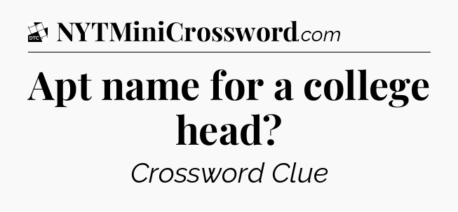 Apt name for a college head - Daily Themed Classic Crossword