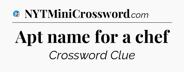 Apt name for a chef Crossword Clue
