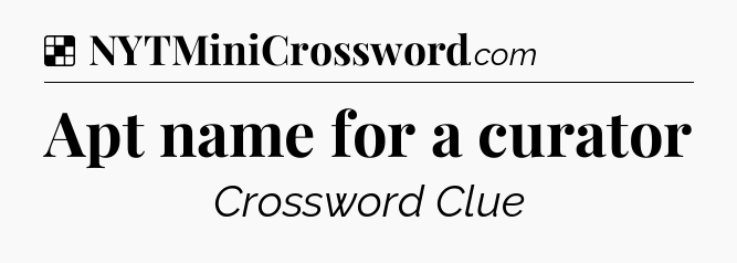 Solution: Apt name for a curator - NYT Crossword