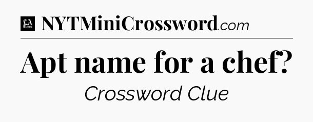 Apt name for a chef - LA Times Crossword