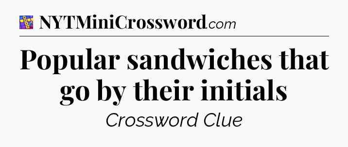 Popular sandwiches that go by their initials Codycross