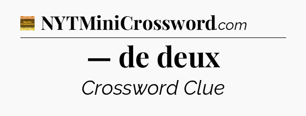 — de deux - Eugene Sheffer Crossword