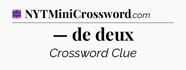 — de deux - Thomas Joseph Crossword