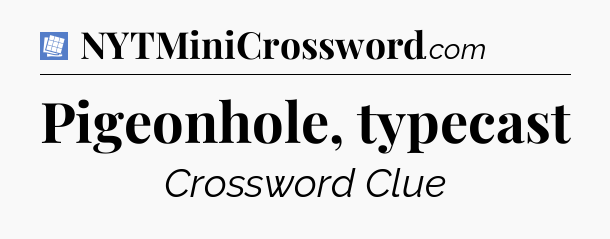 Pigeonhole, typecast Puzzle Page Crossword Clue