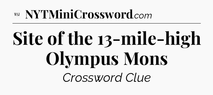 Site of the 13-mile-high Olympus Mons - WSJ Crossword