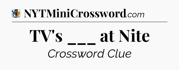 TV's ___ at Nite Crossword Clue