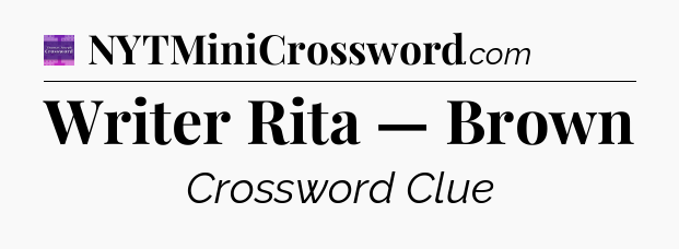 Writer Rita — Brown - Thomas Joseph Crossword