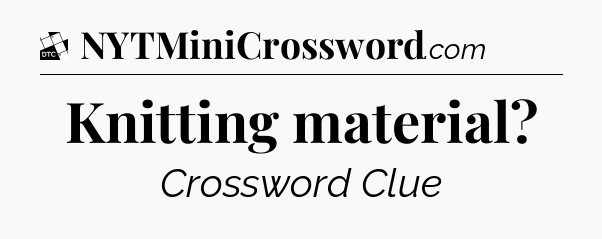 Knitting material - Daily Themed Classic Crossword
