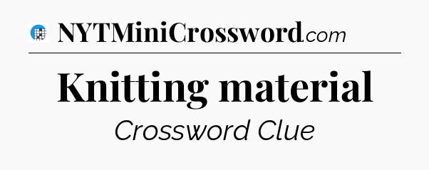 Knitting material Crossword Clue