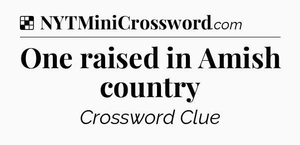 Solution: One raised in Amish country - NYT Crossword