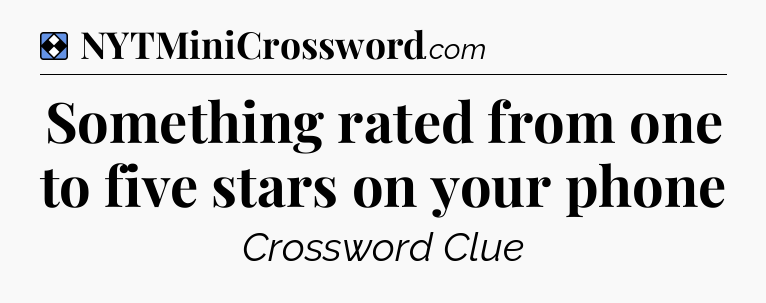 Solution: Something rated from one to five stars on your phone - NYT Mini Crossword