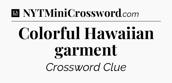 Colorful Hawaiian garment - LA Times Crossword