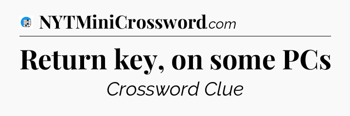 Return key, on some PCs Crossword Clue