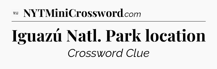 Iguazú Natl. Park location - WSJ Crossword