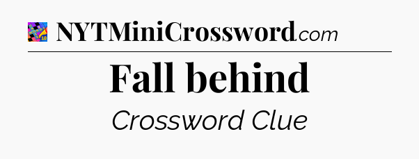Fall behind Crossword Clue