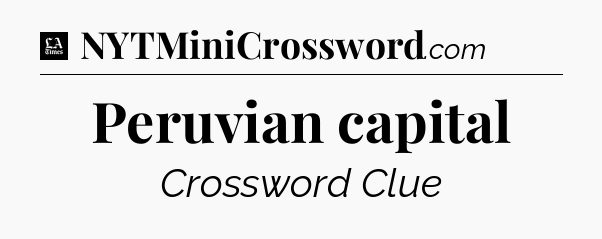Peruvian capital - LA Times Crossword