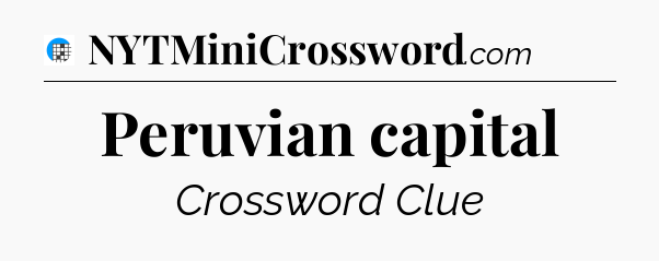 Peruvian capital Crossword Clue
