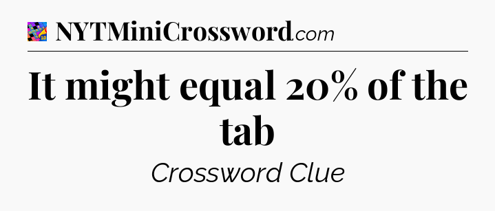 It might equal 20% of the tab Crossword Clue