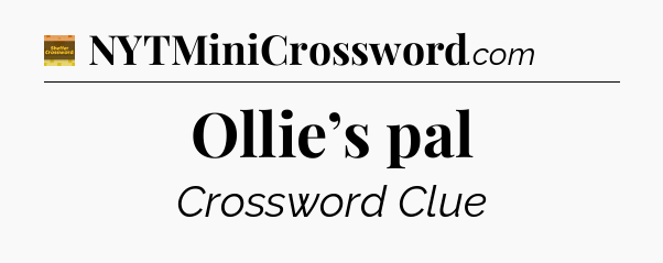 Ollie’s pal - Eugene Sheffer Crossword