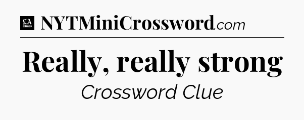 Really, really strong - LA Times Crossword