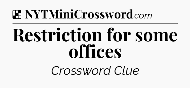 Solution: Restriction for some offices - NYT Crossword
