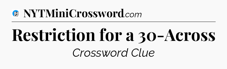 Restriction for a 30-Across Crossword Clue