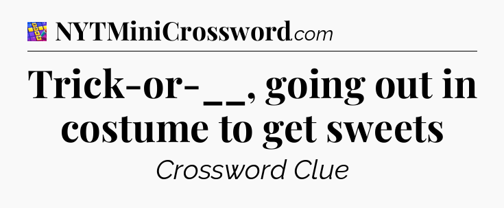 Trick-or-__, going out in costume to get sweets Codycross