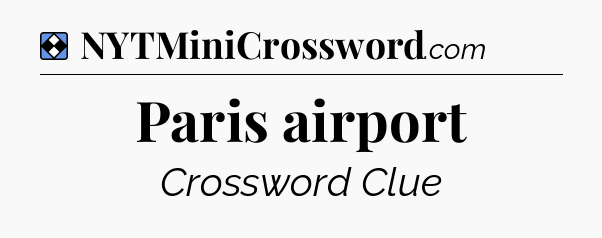 Solution: Paris airport - NYT Mini Crossword