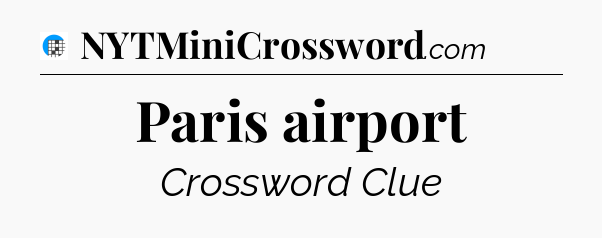 Paris airport Crossword Clue