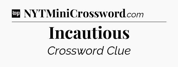 Incautious Crossword Clue