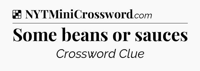 Some beans or sauces NYT Crossword