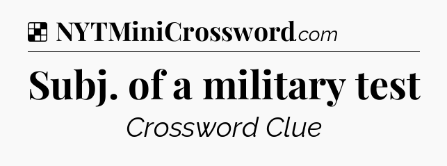 Solution: Subj. of a military test - NYT Crossword